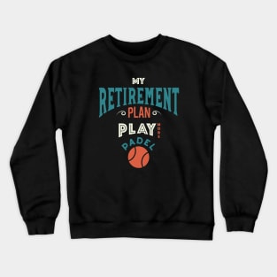 Retirement Plan Play More Padel Crewneck Sweatshirt